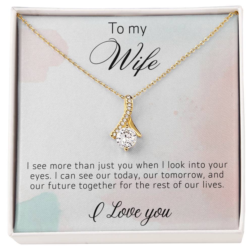 To My Wife - When I Look Into Your Eyes - Alluring Necklace